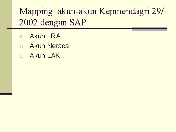 Mapping akun-akun Kepmendagri 29/ 2002 dengan SAP a. Akun LRA b. Akun Neraca c.