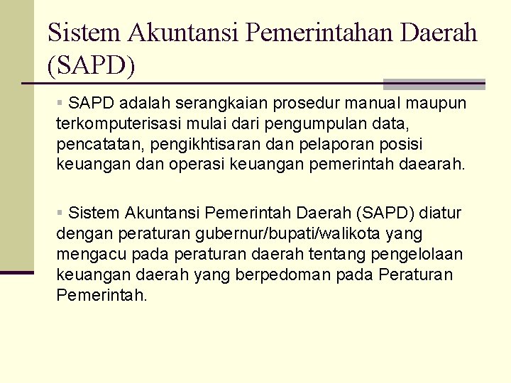 Sistem Akuntansi Pemerintahan Daerah (SAPD) § SAPD adalah serangkaian prosedur manual maupun terkomputerisasi mulai