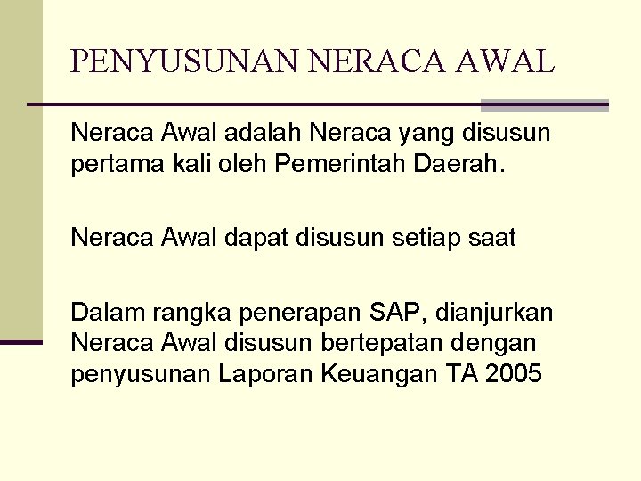 PENYUSUNAN NERACA AWAL Neraca Awal adalah Neraca yang disusun pertama kali oleh Pemerintah Daerah.