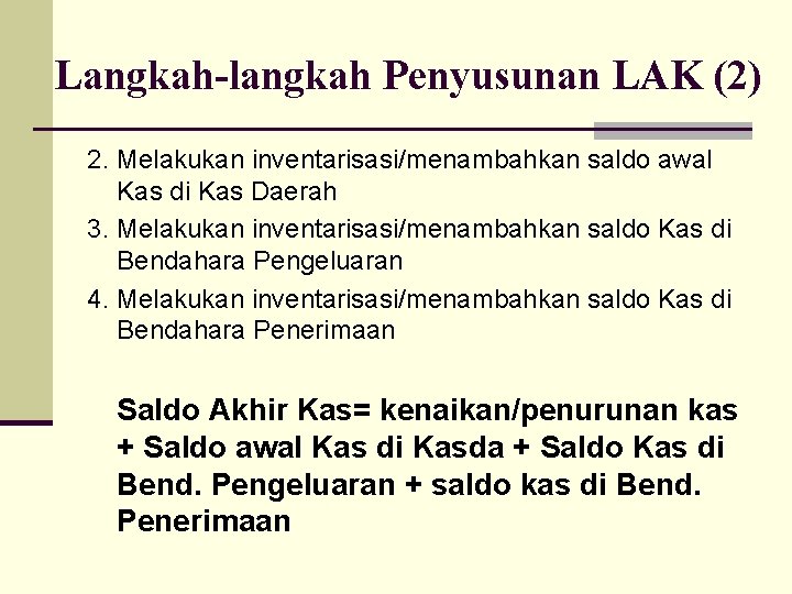 Langkah-langkah Penyusunan LAK (2) 2. Melakukan inventarisasi/menambahkan saldo awal Kas di Kas Daerah 3.