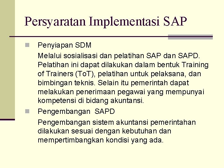 Persyaratan Implementasi SAP n n Penyiapan SDM Melalui sosialisasi dan pelatihan SAP dan SAPD.