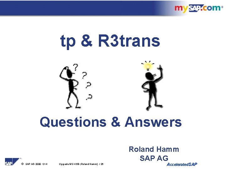 tp & R 3 trans Questions & Answers ã Roland Hamm SAP AG 2000
