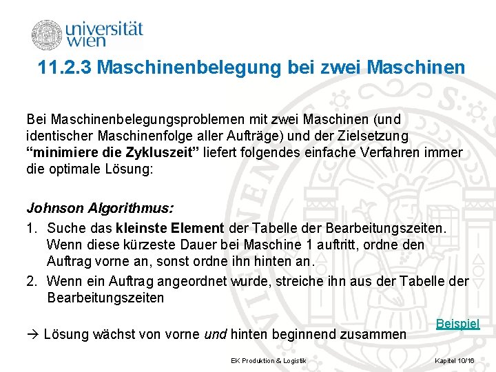 11. 2. 3 Maschinenbelegung bei zwei Maschinen Bei Maschinenbelegungsproblemen mit zwei Maschinen (und identischer