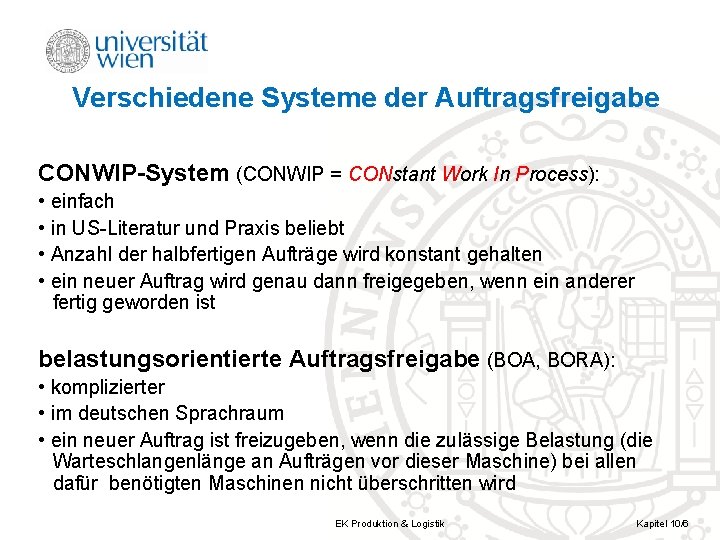 Verschiedene Systeme der Auftragsfreigabe CONWIP System (CONWIP = CONstant Work In Process): • einfach