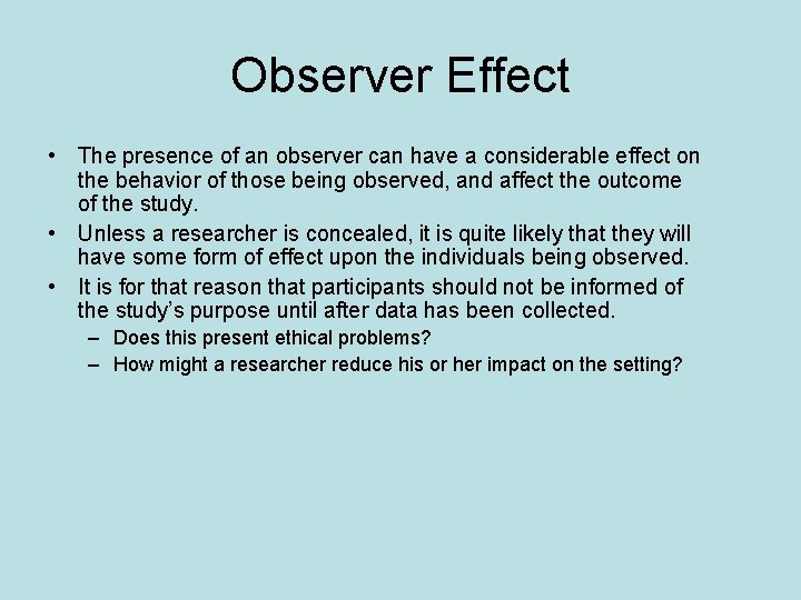 Observer Effect • The presence of an observer can have a considerable effect on