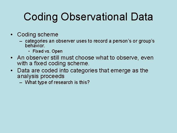 Coding Observational Data • Coding scheme – categories an observer uses to record a