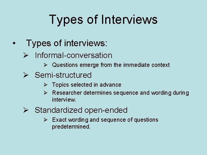 Types of Interviews • Types of interviews: Ø Informal-conversation Ø Questions emerge from the