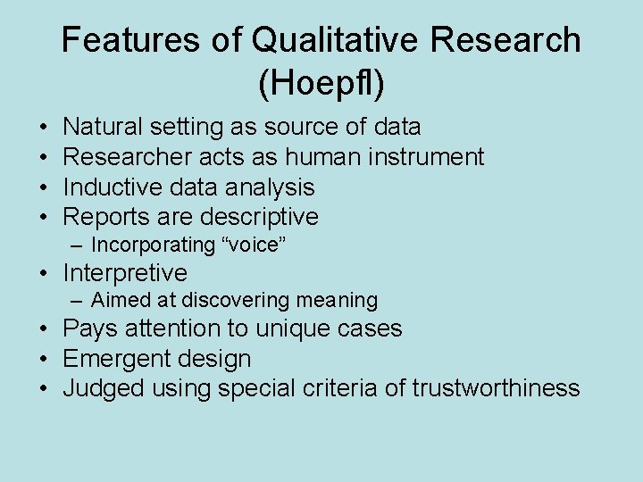 Features of Qualitative Research (Hoepfl) • • Natural setting as source of data Researcher