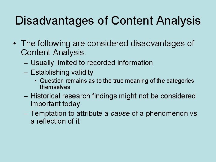 Disadvantages of Content Analysis • The following are considered disadvantages of Content Analysis: –