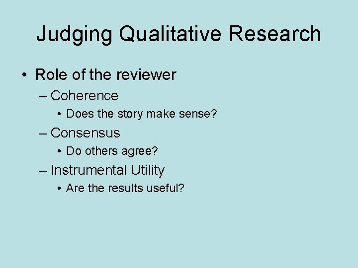 Judging Qualitative Research • Role of the reviewer – Coherence • Does the story