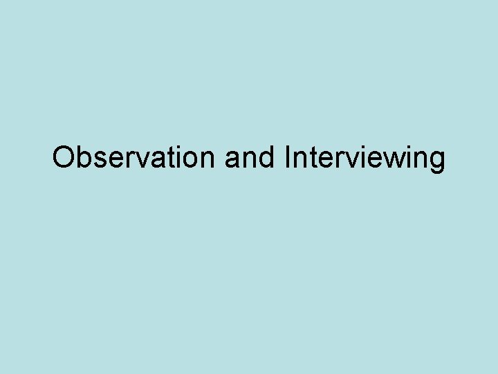 Observation and Interviewing 
