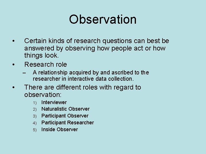 Observation • • Certain kinds of research questions can best be answered by observing