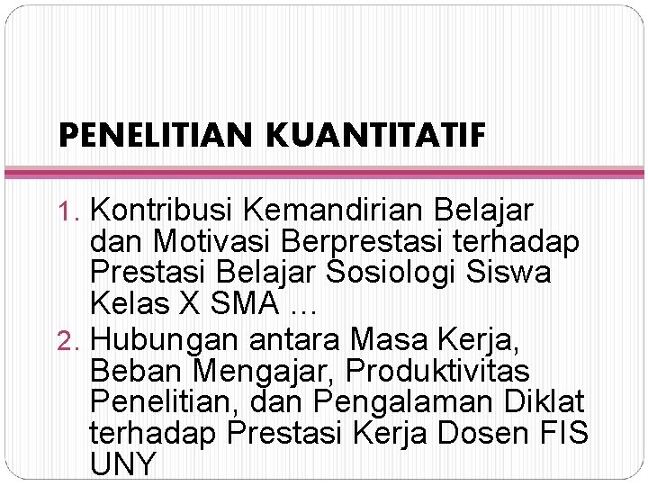 PENELITIAN KUANTITATIF 1. Kontribusi Kemandirian Belajar dan Motivasi Berprestasi terhadap Prestasi Belajar Sosiologi Siswa