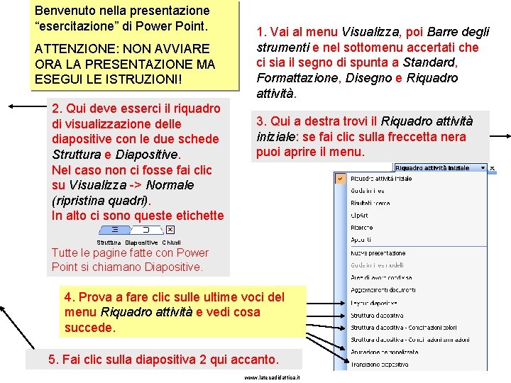 Benvenuto nella presentazione “esercitazione” di Power Point. ATTENZIONE: NON AVVIARE ORA LA PRESENTAZIONE MA