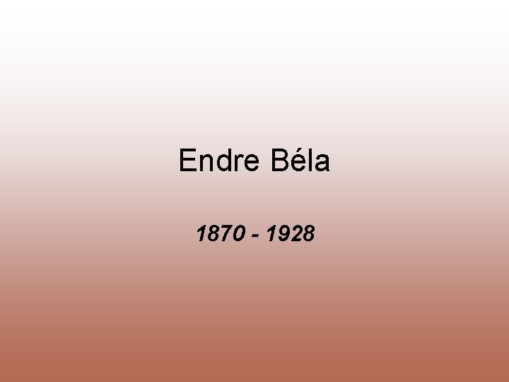 Endre Béla 1870 - 1928 
