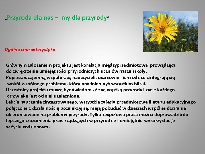 „Przyroda dla nas – my dla przyrody” Ogólna charakterystyka Głównym założeniem projektu jest korelacja