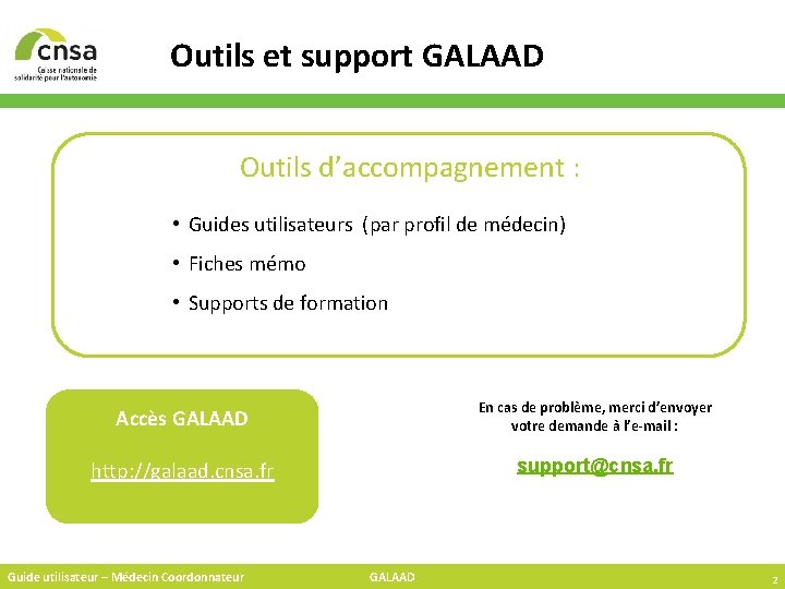 Outils et support GALAAD Outils d’accompagnement : • Guides utilisateurs (par profil de médecin)