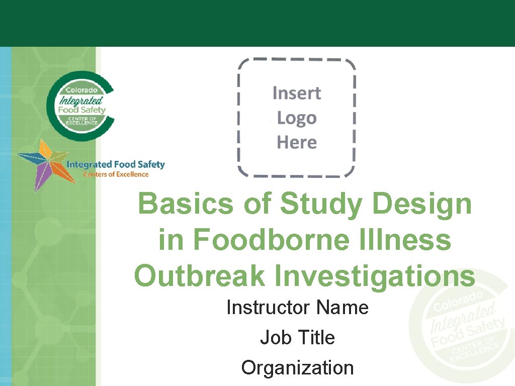 Basics of Study Design in Foodborne Illness Outbreak Investigations Instructor Name Job Title Organization