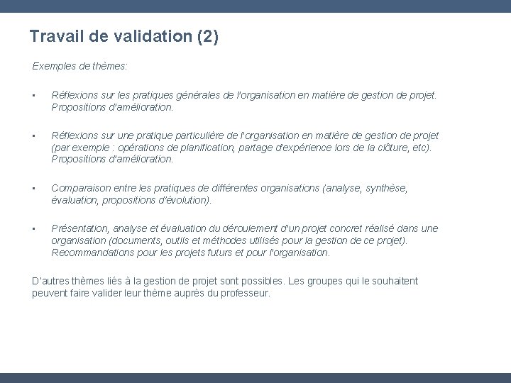 Travail de validation (2) Exemples de thèmes: • Réflexions sur les pratiques générales de