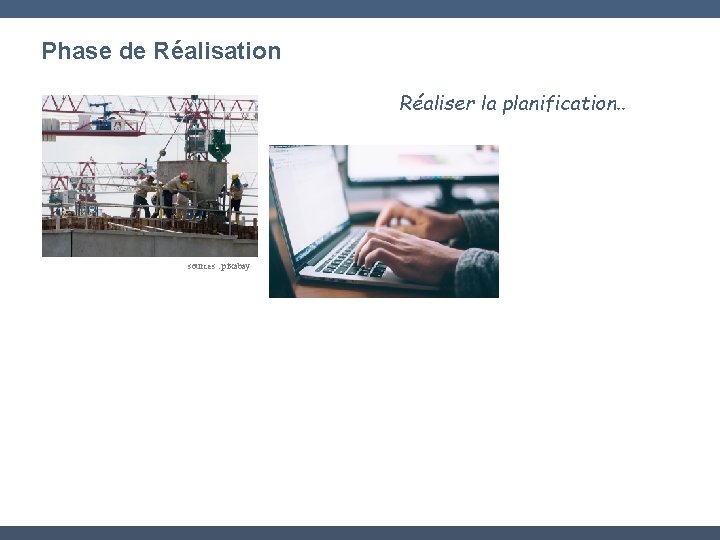 Phase de Réalisation Réaliser la planification. . sources : pixabay 