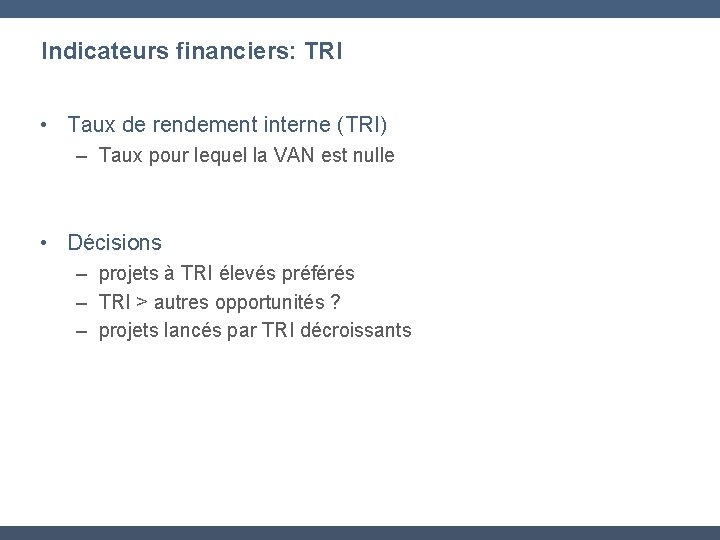 Indicateurs financiers: TRI • Taux de rendement interne (TRI) – Taux pour lequel la