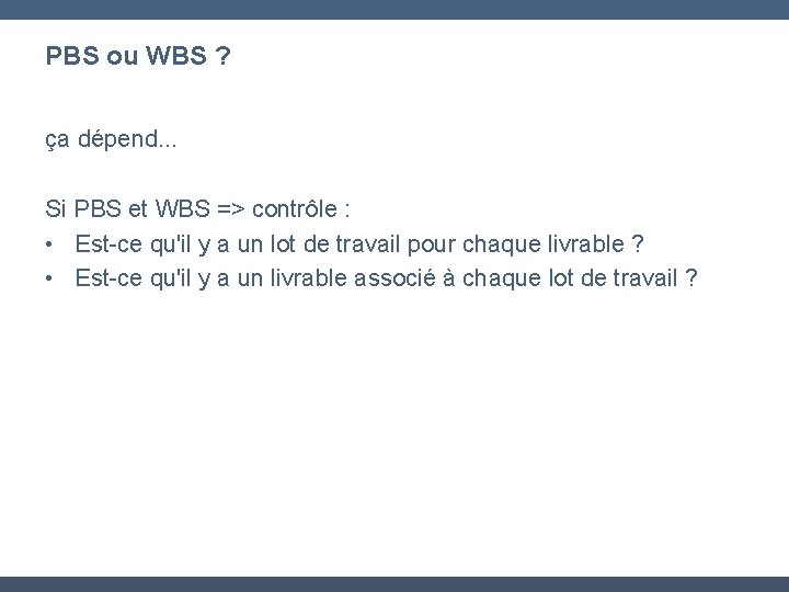 PBS ou WBS ? ça dépend. . . Si PBS et WBS => contrôle