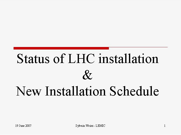 Status of LHC installation & New Installation Schedule 19 June 2007 Sylvain Weisz -