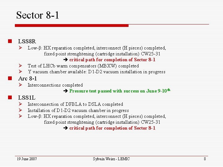 Sector 8 -1 n LSS 8 R Ø Ø Ø Low-β: HX reparation completed,