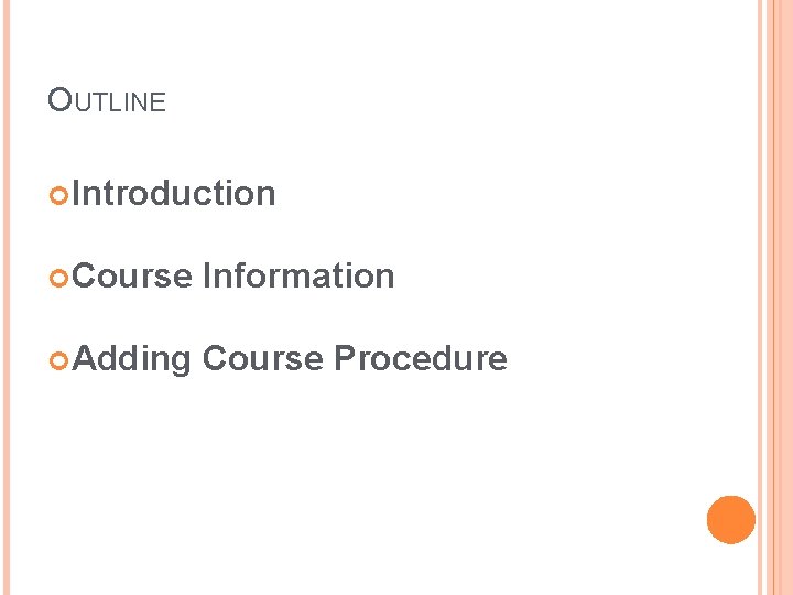 OUTLINE Introduction Course Information Adding Course Procedure 
