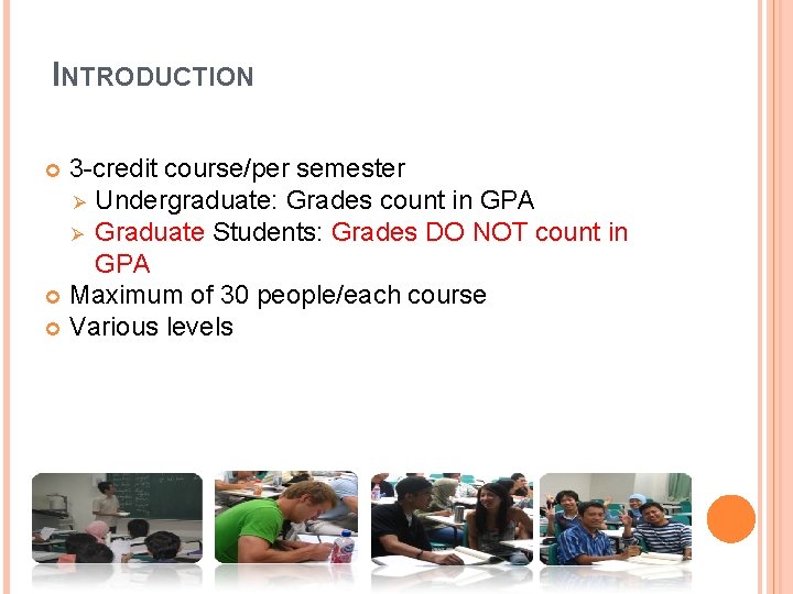 INTRODUCTION 3 -credit course/per semester Ø Undergraduate: Grades count in GPA Ø Graduate Students: