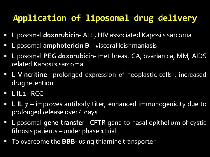 Application of liposomal drug delivery Liposomal doxorubicin- ALL, HIV associated Kaposi s sarcoma Liposomal