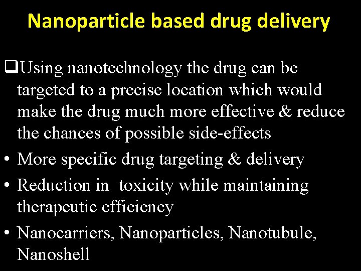 Nanoparticle based drug delivery q. Using nanotechnology the drug can be targeted to a