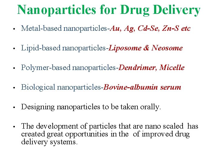 Nanoparticles for Drug Delivery • Metal-based nanoparticles-Au, Ag, Cd-Se, Zn-S etc • Lipid-based nanoparticles-Liposome