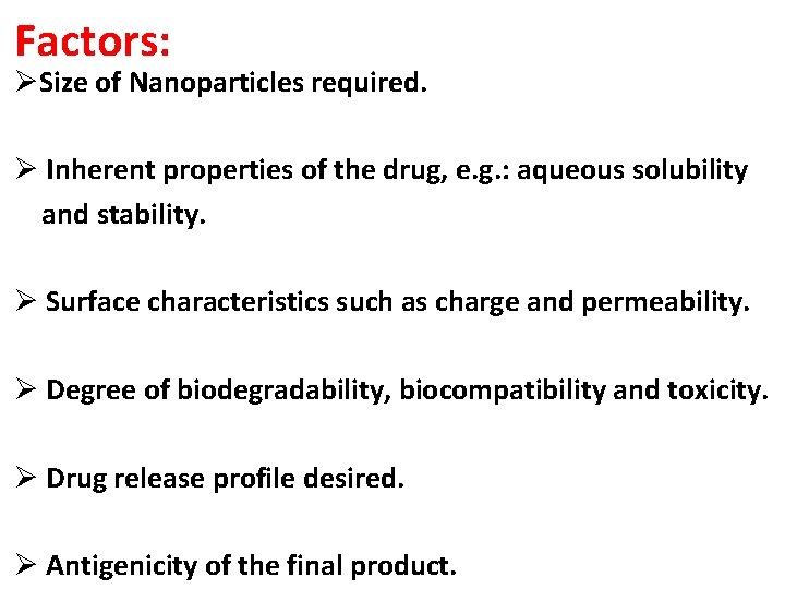 Factors: ØSize of Nanoparticles required. Ø Inherent properties of the drug, e. g. :