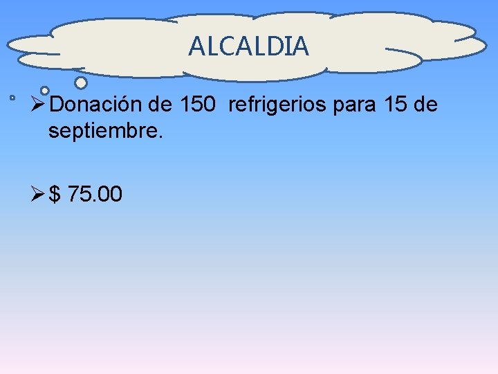 ALCALDIA Ø Donación de 150 refrigerios para 15 de septiembre. Ø $ 75. 00