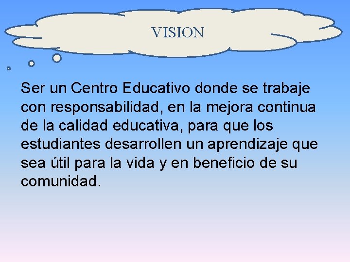 VISION Ser un Centro Educativo donde se trabaje con responsabilidad, en la mejora continua