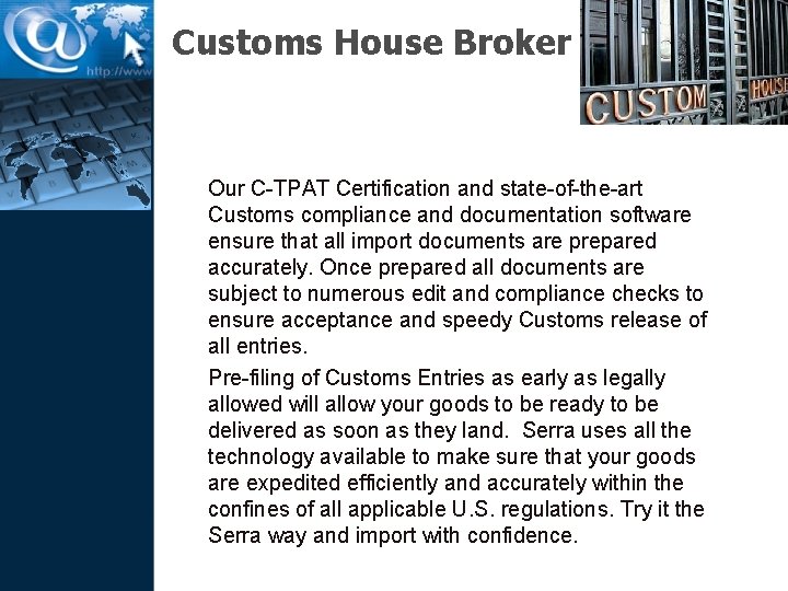 Customs House Broker Our C-TPAT Certification and state-of-the-art Customs compliance and documentation software ensure