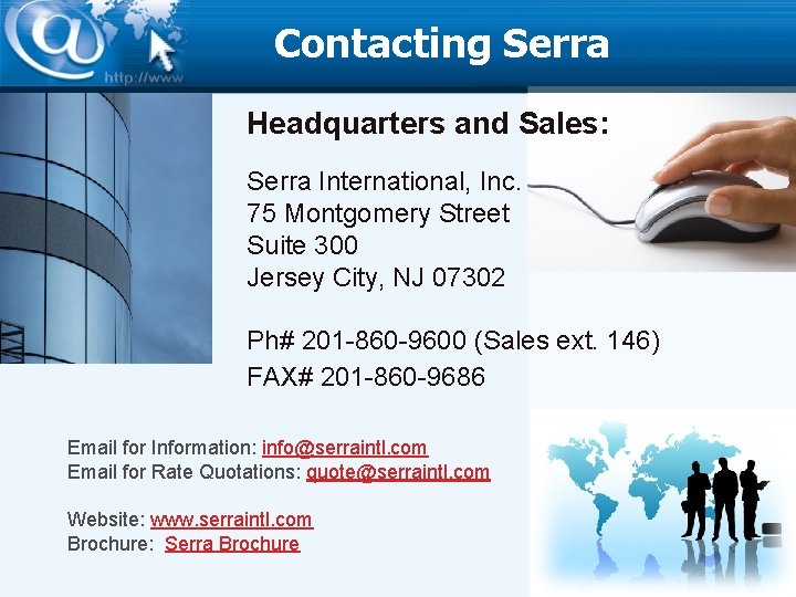 Contacting Serra Headquarters and Sales: Serra International, Inc. 75 Montgomery Street Suite 300 Jersey