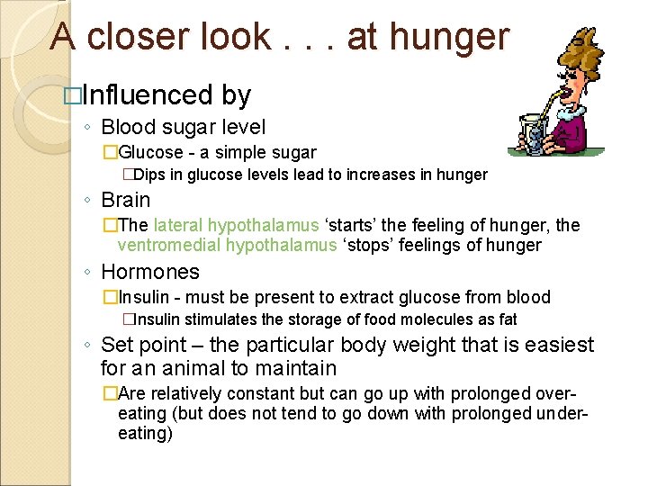 A closer look. . . at hunger �Influenced by ◦ Blood sugar level �Glucose