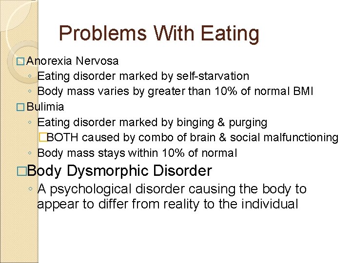 Problems With Eating � Anorexia Nervosa ◦ Eating disorder marked by self-starvation ◦ Body