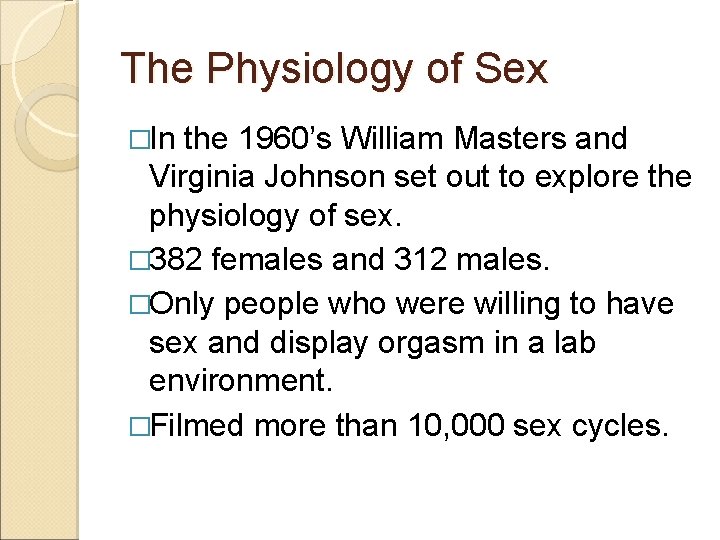 The Physiology of Sex �In the 1960’s William Masters and Virginia Johnson set out