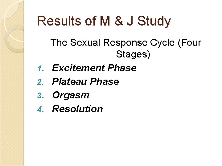 Results of M & J Study 1. 2. 3. 4. The Sexual Response Cycle