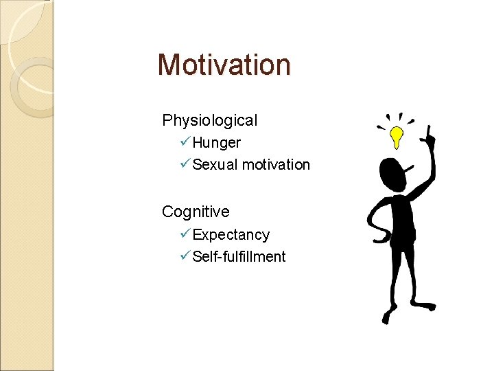 Motivation Physiological ü Hunger ü Sexual motivation Cognitive ü Expectancy ü Self-fulfillment 