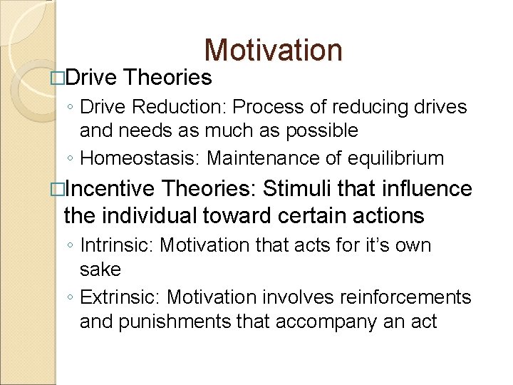 �Drive Motivation Theories ◦ Drive Reduction: Process of reducing drives and needs as much