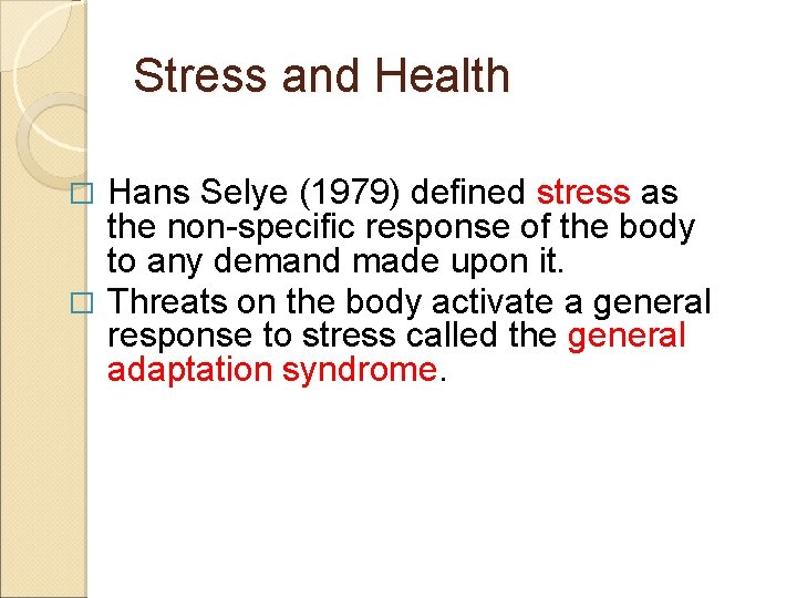 Stress and Health Hans Selye (1979) defined stress as the non-specific response of the