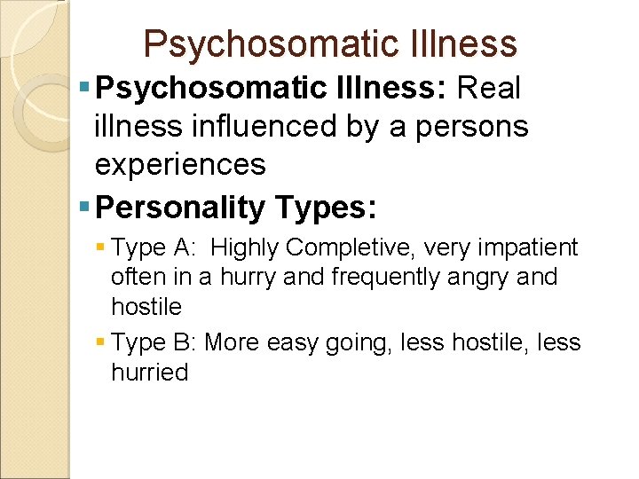 Psychosomatic Illness § Psychosomatic Illness: Real illness influenced by a persons experiences § Personality