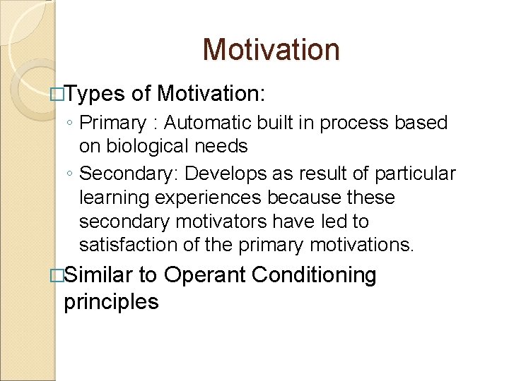 Motivation �Types of Motivation: ◦ Primary : Automatic built in process based on biological