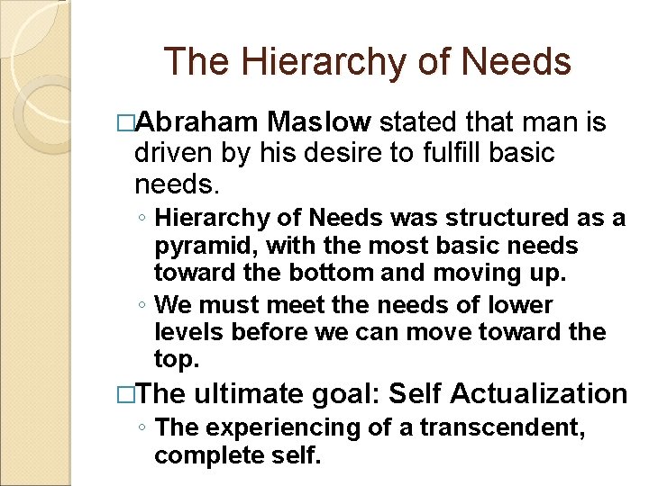 The Hierarchy of Needs �Abraham Maslow stated that man is driven by his desire