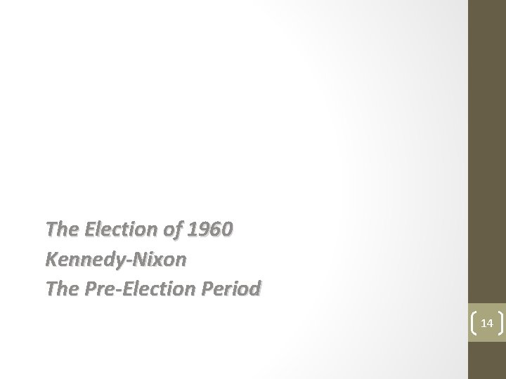 The Election of 1960 Kennedy-Nixon The Pre-Election Period 14 