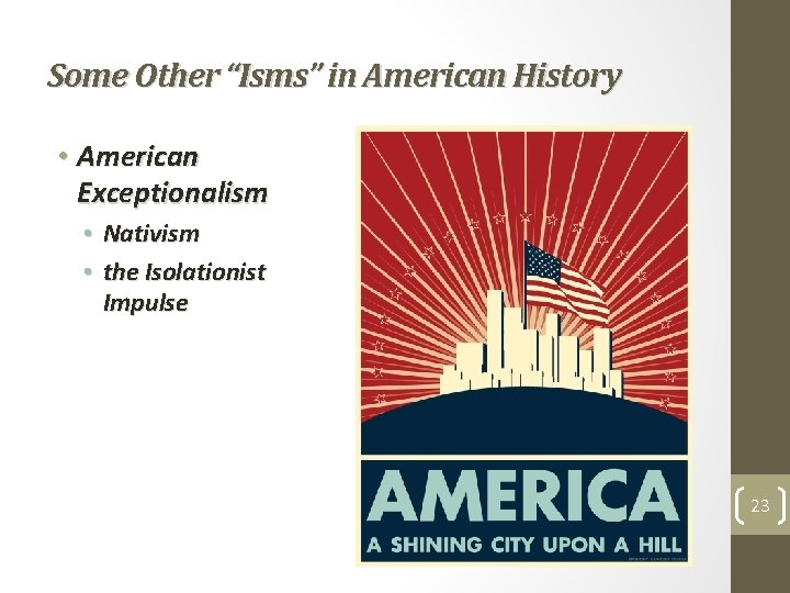 Some Other “Isms” in American History • American Exceptionalism • Nativism • the Isolationist